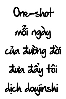 One-shot mỗi ngày của đường đời đưa đẩy tôi dịch doujinshi 