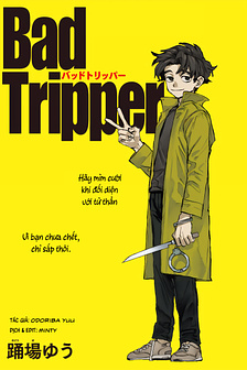 Bad Tripper (Hoàn thành)